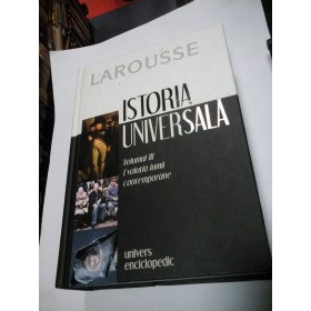ISTORIA UNIVERSALA - Volumul III-Evolutia lumii contemporane - Editura Univers Enciclopedic (LAROUSSE)